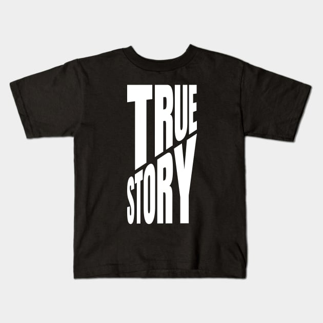 True Story Kids T-Shirt by ZePunchlineShop